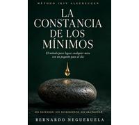 la constancia de los minimos: el metodo para lograr cualquier objetivo con un pequeño paso cada dia