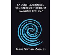 LA CONSTELACIÓN DEL BIEN: UN DESPERTAR HACIA UNA NUEVA REALIDAD
