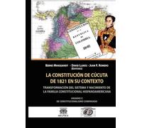La constitucion de Cucuta de 1821 en su contexto: Transformacion del sistema y nacimiento de la familia constitucional hispanoamerica