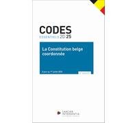 La Constitution belge coordonnée - De gecoördineerde Belgische Grondwet: Texte à jour au 1er juilet 2025 - Bijgewerkt tot 1 juli 2025