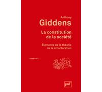 La constitution de la société: Eléments de la théorie de la structuration