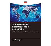 La Constitution dialectique de la démocratie: Droit, politique et technologie à l'ère de l'information