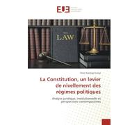 La Constitution, un levier de nivellement des régimes politiques: Analyse juridique, institutionnelle et perspectives contemporaines