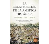 La construcción de la América Hispánica/ The Construction of Hispanic America: El legado civilizador de España en el Nuevo Mundo