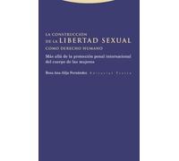 La construcción de la libertad sexual como derecho humano: Más allá de la protección penal internacional del cuerpo de las mujeres