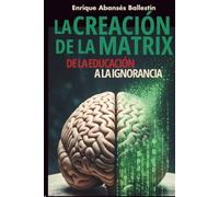 La Construcción de la Matrix: De la Educación a la Ignorancia.