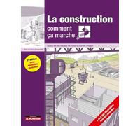 La construction, comment ça marche ?: Toutes les techniques de construction en images