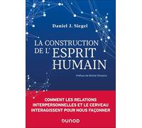 La construction de l'esprit humain: Comment les relations interpersonnelles et le cerveau interagissent pour nous façonner