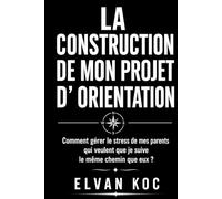 LA CONSTRUCTION DE MON PROJET D'ORIENTATION: Comment gérer le stress de mes parents qui veulent que je suive le même chemin qu'eux ?