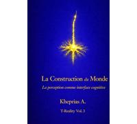La Construction du Monde: La perception comme interface cognitive