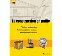 La construction en paille: Principes fondamentaux, Techniques de mise en oeuvre, Exemples de réalisations