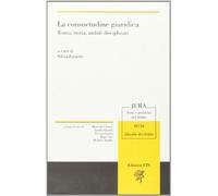 La consuetudine giuridica. Teoria, storia, ambiti disciplinari