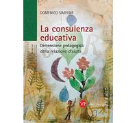 La consulenza educativa. Dimensione pedagogica della relazione d'aiuto