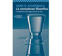 La consulenza filosofica. La filosofia come opportunità di vita