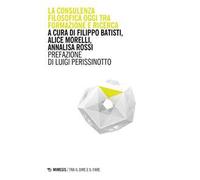 La consulenza filosofica oggi tra formazione e ricerca - Morelli, Batisti