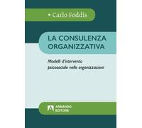 La consulenza organizzativa. Modelli d'intervento psicosociale nelle organizzazioni