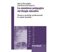 La consulenza pedagogica nel disagio educativo. Teorie e pratiche professionali in salute mentale