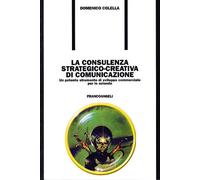 La consulenza strategico-creativa di comunicazione. Un potente strumento di sviluppo commerciale per le aziende