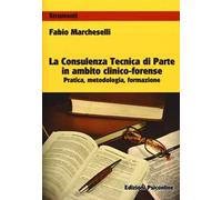 La consulenza tecnica di parte in ambito clinico-forense. Pratica, metodologia, formazione