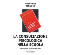 La consultazione psicologica nella scuola - Masoni Marco Vinicio