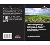 La contabilità come strumento di gestione nell'agroalimentare: Raccolta di articoli e sintesi scientifiche e tecniche incentrate sull'agroalimentare