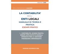 La Contabilità degli Enti Locali - Manuale Pratico 2025: Guida completa al sistema contabile armonizzato (D.Lgs. 118/2011), con schemi, esempi pratici ... per concorsi pubblici e uffici finanziari
