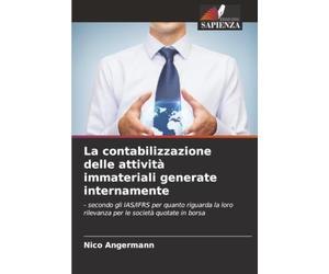 La contabilizzazione delle attività immateriali generate internamente: - secondo gli IAS/IFRS per quanto riguarda la loro rilevanza per le società quotate in borsa