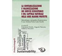 La contabilizzazione e valorizzazione dei servizi ecosistemici e del capitale naturale nelle aree marine protette. Metodologie e prospettive di governance. Il caso Tavolara Punta Coda Cavallo