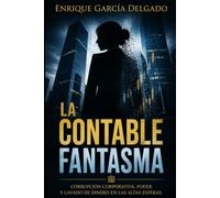 La Contable Fantasma: Corrupción corporativa, poder y lavado de dinero en las altas esferas.