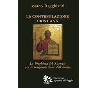 La Contemplazione Cristiana. La Preghiera del Silenzio per la Trasformazione del