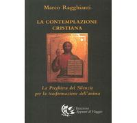 La Contemplazione Cristiana. La Preghiera del Silenzio per la Trasformazione del