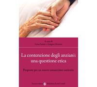 La contenzione degli anziani: una questione etica. Proposte per un nuovo u...