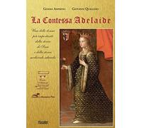 La contessa Adelaide. Una delle donne più importanti della storia di Susa e della storia medievale sabauda. Ediz. italiana e francese