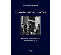 La contestazione cattolica. Movimenti, cultura e politica dal Vaticano II al '68