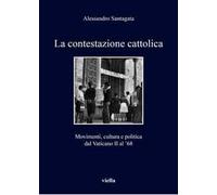 La contestazione cattolica. Movimenti, cultura e politica dal Vaticano II al '68