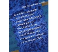 La contextualización de la predicación como clave estratégica pastoral para la vinculación de las nuevas generaciones con el mensaje del Evangelio en la región sur-centro de Chile