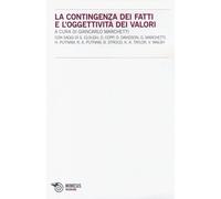 La contingenza dei fatti e l'oggettività dei valori - Marchetti G. (cur.)