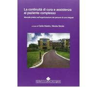 La continuità di cure e assistenza al paziente complesso. Manuale pratico sull'organizzazione dei percorsi di cura integrati