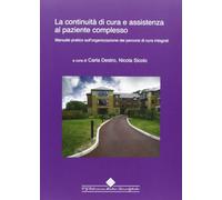 La continuità di cure e assistenza al paziente complesso. Manuale pratico sull'organizzazione dei percorsi di cura integrati