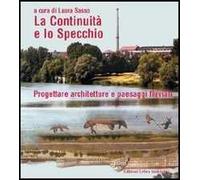 La continuità e lo specchio. Progettare architetture e paesaggi fluviali. Ediz. italiana e inglese
