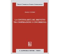 La contitolarità del brevetto tra cooperazione e concorrenza - Cuomo Paolo