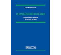 La contraffazione delle merci. Effetti economici e sociali del mercato del falso