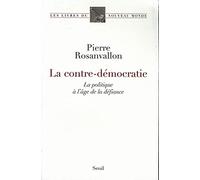La contre-démocratie: La politique à l'âge de la défiance