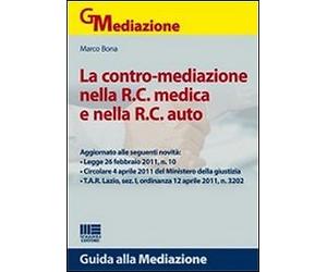 La Contro-Mediazione Obbligatoria nella R.c.a. E nella R.c. Medico-Sanitaria...