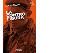 La controfigura di Luigi Lollini -Edizioni Alegre, 2019