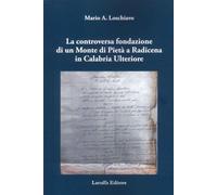 Libri Loschiavo Mario A. - La Controversa Fondazione Di Un Monte Di Pieta A Radi