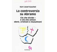 La controversia su Abramo. Ciò che divide e ciò che unisce ebrei, cristiani e musulmani