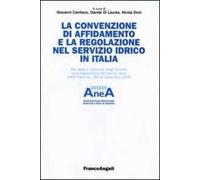 La convenzione di affidamento e la regolazione nel servizio idrico in Italia. Atti della 1ª edizione degli incontri sulla regolazione dei servizi idrici...