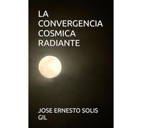 LA CONVERGENCIA COSMICA RADIANTE