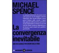 La convergenza inevitabile. Una via globale per uscire dalla crisi - Spenc...